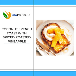 COCONUT FRENCH TOAST WITH SPICED ROASTED PINEAPPLE